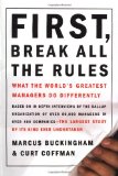 First, Break All the Rules: What the World's Greatest Managers Do Differently First, Break All the Rules: What the World's Greatest Managers Do Differently