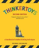Thinkertoys: A Handbook of Creative-Thinking Techniques Thinkertoys: A Handbook of Creative-Thinking Techniques