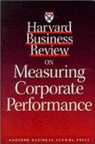 Harvard Business Review on Measuring Corporate Performance (Harvard Business Review Paperback Series)